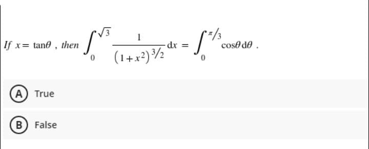 1
If x= tane , then
dx 3D
coso de .
(1+x2)½°
(А) True
B) False
