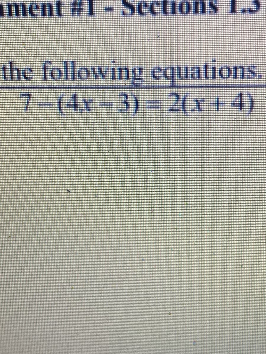 ment #1- Sections
the following equations.
7-(4x-3)-2{x+4)
