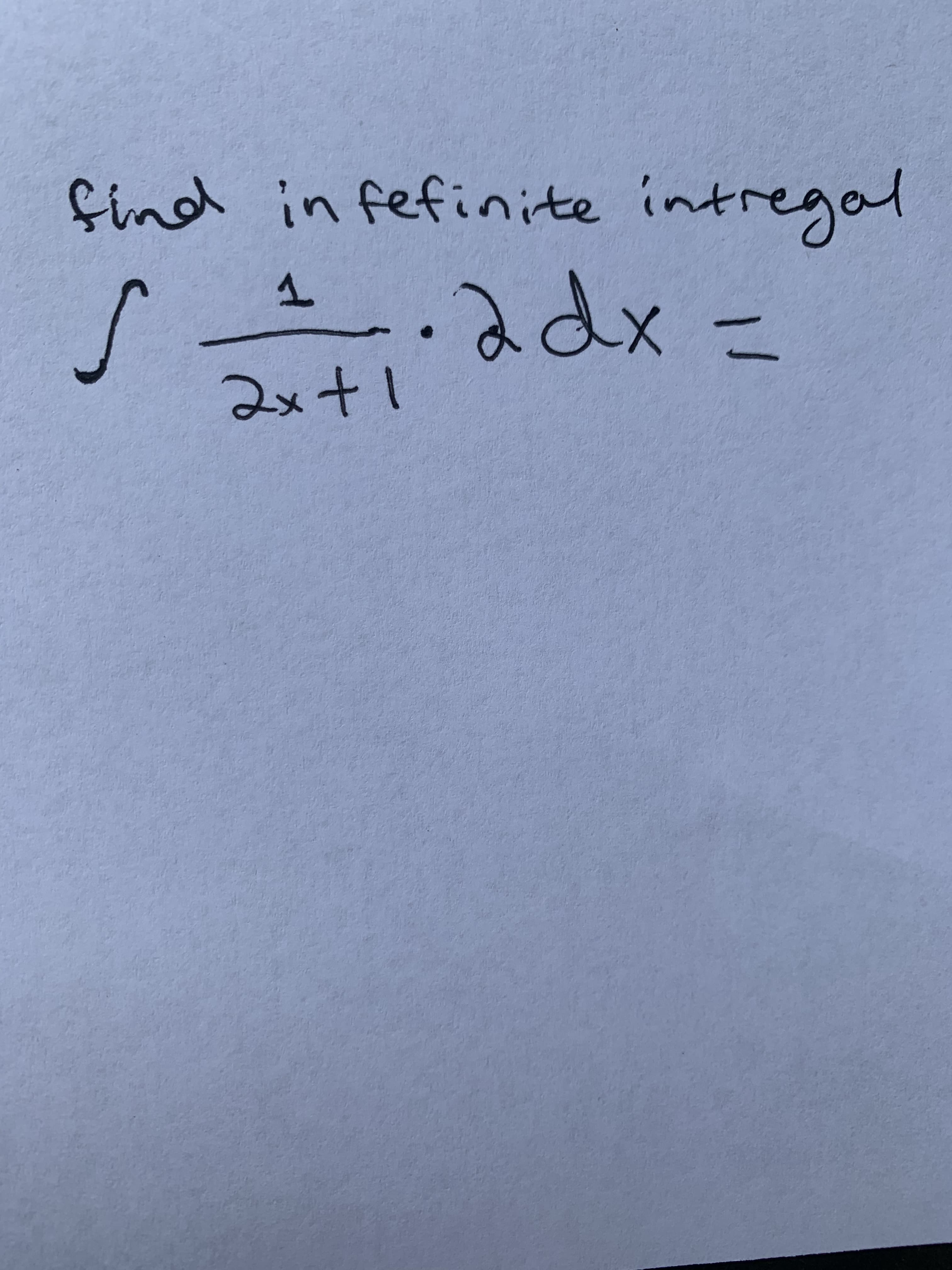 Çind in fefinite intregal
s .2dx -
2x+1
%3D
