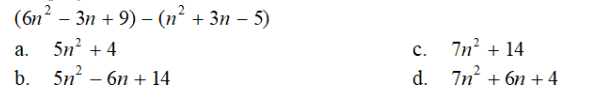 (6n²-3n+ 9) - (n² + 3n-5)
a.
5n² +4
b. 5n²-6n + 14
C.
d.
7n² + 14
7n² +6n +4