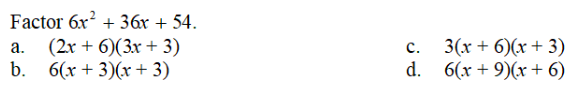 Factor 6x² + 36x + 54.
a. (2x+6)(3x + 3)
b. 6(x+3)(x+3)
C.
3(x+6)(x+3)
d. 6(x +9)(x + 6)