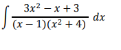 Зx2 — х + 3
dx
I (x – 1)(x² + 4)
