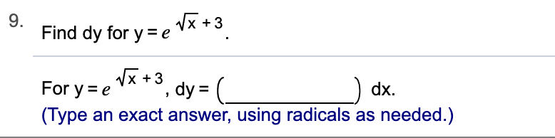 9.
Find dy for y
e
X3
, dy
dx
= (
For y e
(Type an exact answer, using radicals as needed.)
