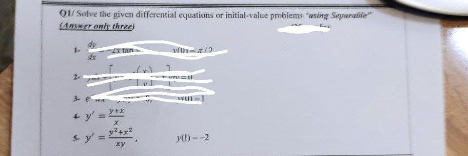 Q1/Solve the given differential equations or initial-value problems 'using Separabie"
(Answer only three)
dy
1-
xtan
dx
2-
3.
y+x
+ y'
y2+x2
5 y'
y(1) = -2
xy
