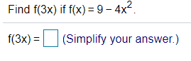 Find f(3x) if f(x) = 9 – 4x2.
f(3x) =
(Simplify your answer.)
