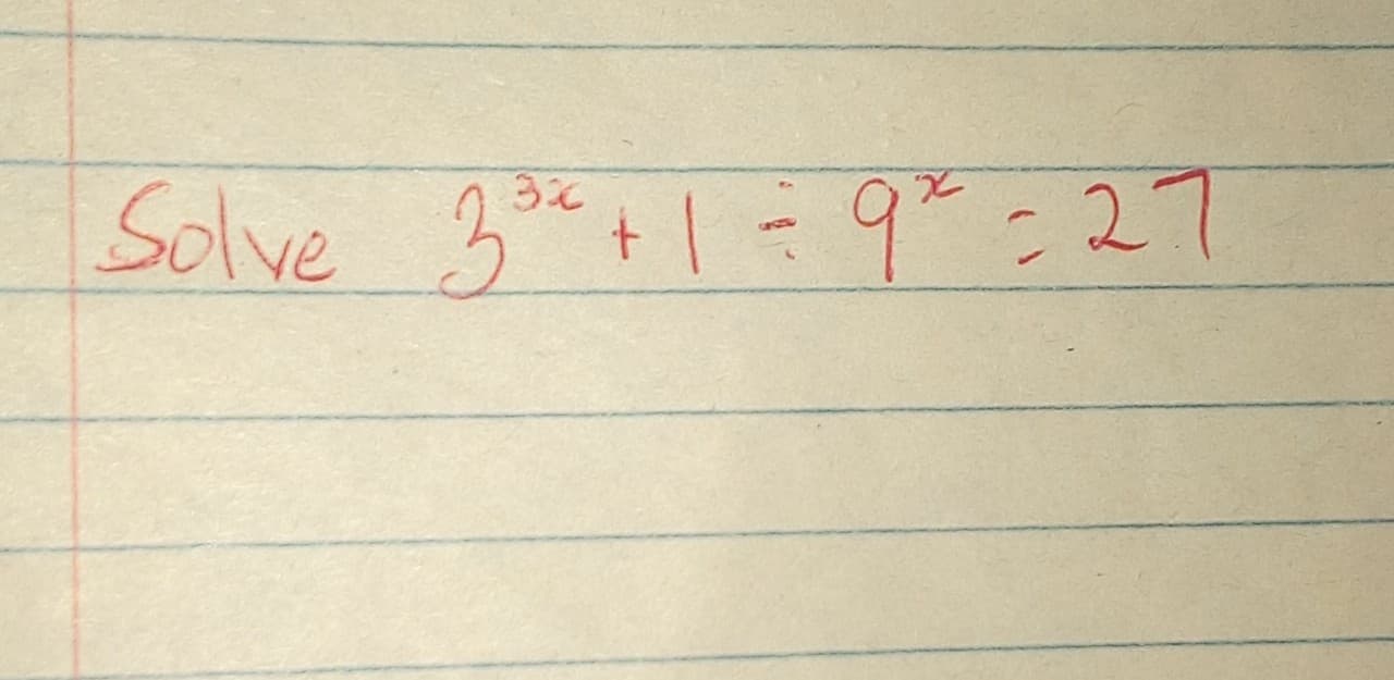 Solve 3*+1=9*=27
