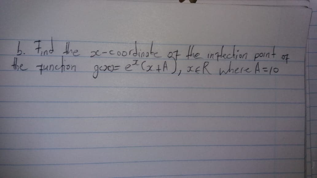 b. Find he se-eoordiste
the qunchon geso=
of Hhe inplection parnt
of
e? (x +A ), xER where A=10
