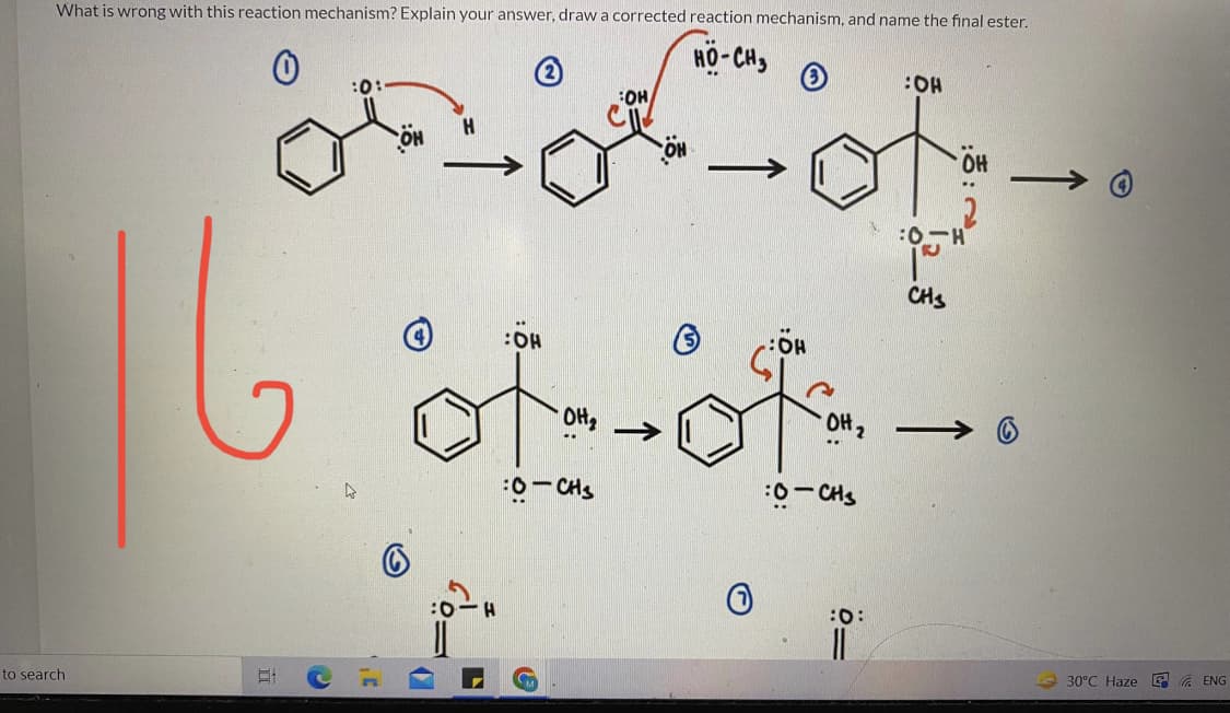 What is wrong with this reaction mechanism? Explain your answer, draw a corrected reaction mechanism, and name the final ester.
0
to search
E
-- من ال
:0:
(
H
.
:O
OH,
: 0 - As
:O
HO - CH
• OH,
:0-CH3
:0:
CH3
OH
30°C Haze ENG