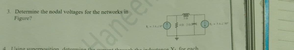 3. Determine the nodal voltages for the networks
Figure?
311
1, - 3AZ0
40 20
1 - SA 2 30
dance
4.
Using sunernosition determine
duotonce X, for each
