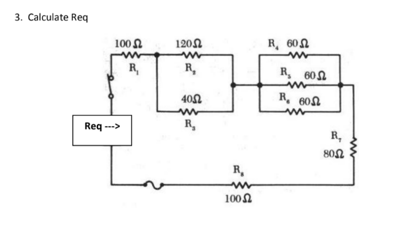 3. Calculate Req
100 N
120N
R 602
R,
R,
R, 60L
401
R. 60N
Req --->
R,
R,
802
R,
1002
