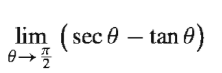 lim (sec e – tan 0)
2
