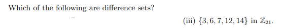 Which of the following
difference sets?
are
(iї) {3, 6, 7, 12, 14} in Za1-
