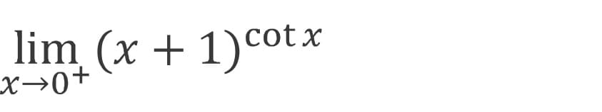 lim (x + 1)cotx
X→0+
