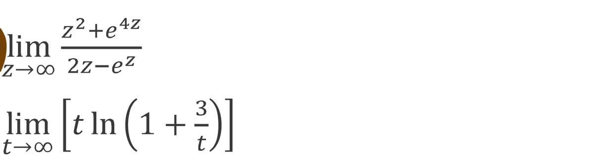 z²+e4Z
lim
Z→0 2z-ez
lim [t In (1 + )]
3
t→∞
