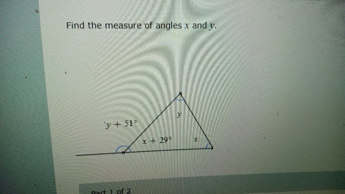 Find the measure of angles x and y.
+51°
Part 1 of 2
x -29°
1
Y