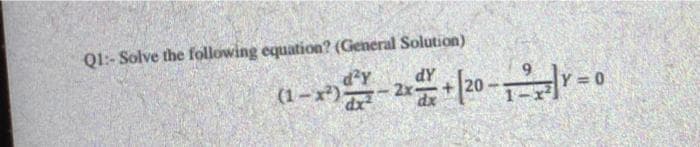 Q1:- Solve the following equation? (General Solution)
(1-x)
d-Y
AP
2x
3D0
