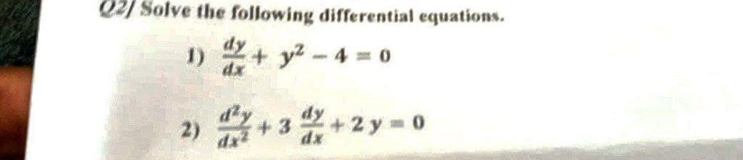 Q2) Solve the following differential equations.
1)
+y²-4=0
2)
+3/4+
+2y=0