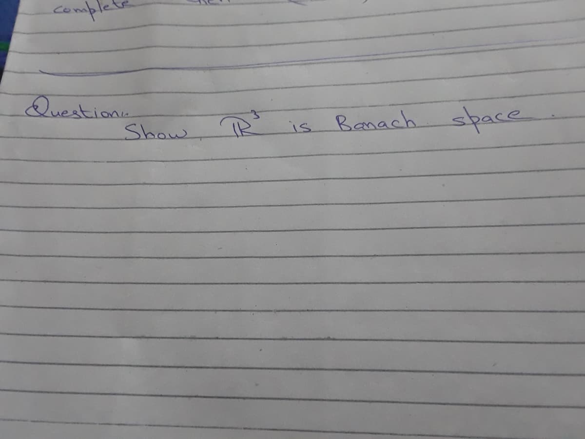 compl
Question.
Show
is Banach
space
