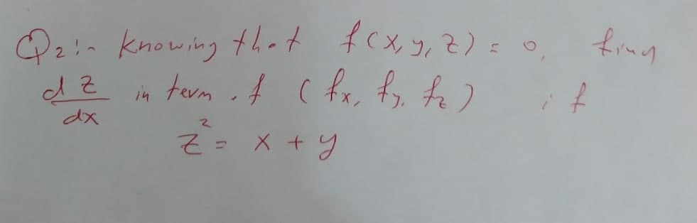 Pz:- knowing the t fcxy;Z)=o
in tarm of ( fx, fy, f )
that
dx
= X + y
