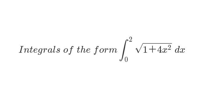 Integrals of the form
Vi+4x² dx
