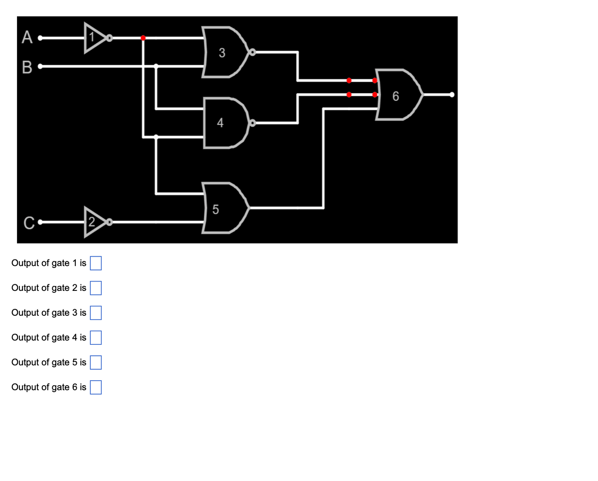 A
B
Output of gate 1 is
Output of gate 2 is
Output of gate 3 is
Output of gate 4 is
Output of gate 5 is
Output of gate 6 is
1
2
3
4
담
5
6