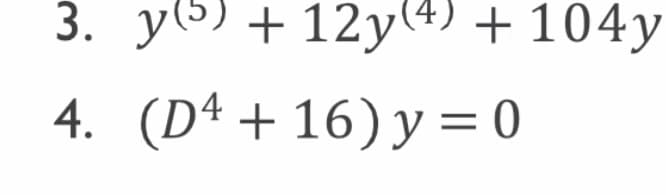 3. y) +12y (4) + 104y
4. (D4 +16) y=0