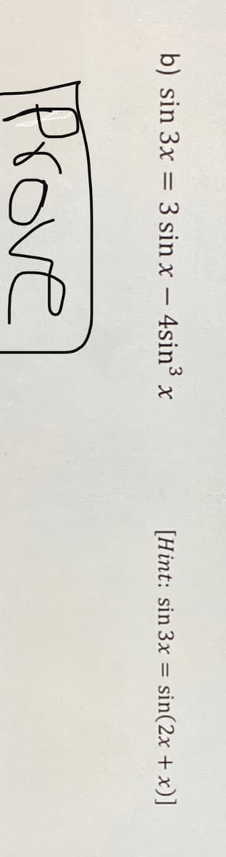 b) sin 3x = 3 sin x - 4sin3
[Hint: sin 3x = sin(2x + x)]
Prove
