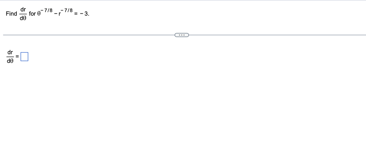 dr
Find
dr
de
=
- 7/8
for 0-7/8 _ p-7
= -3.