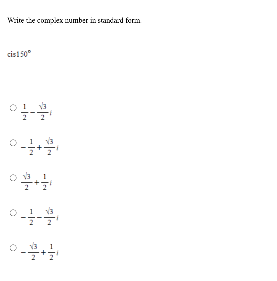 Write the complex number in standard form.
cis150°
V3
1
+
O v3
1
+
i
2
1
i
V3
1
+
i
