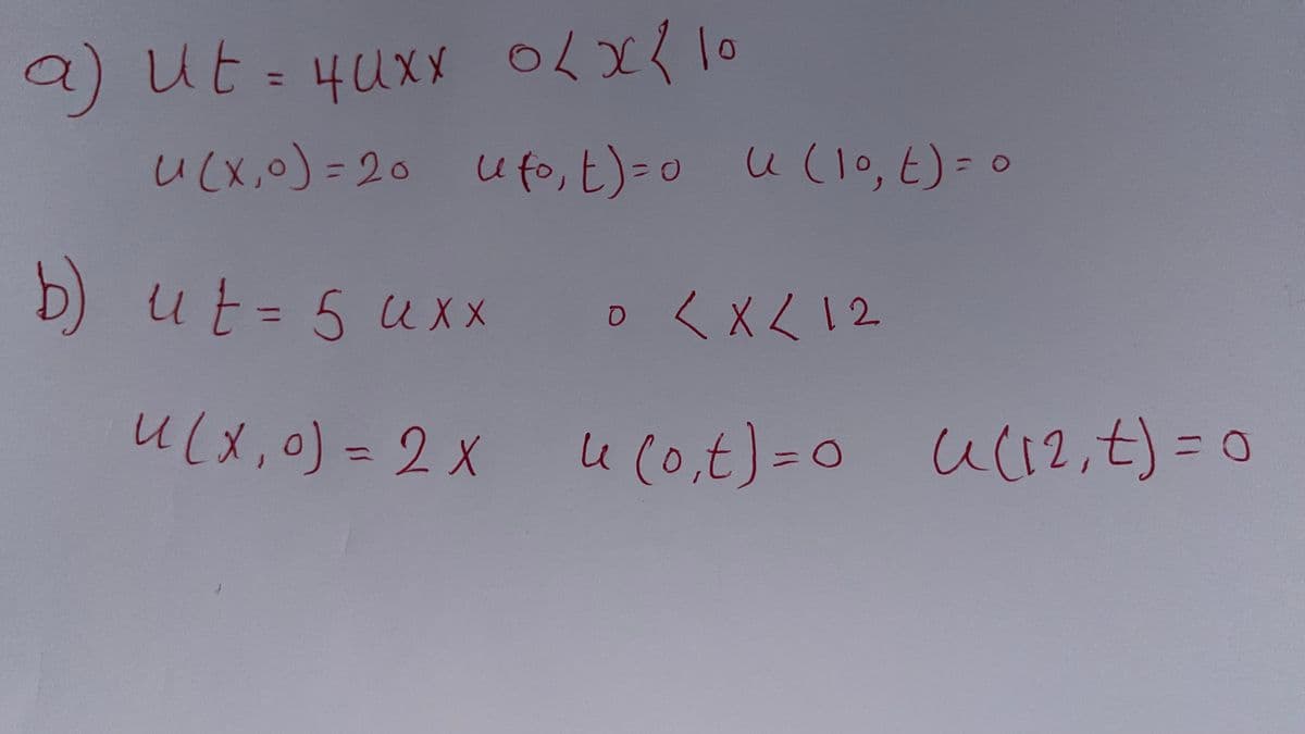 0<x< 10
u(x,0) = 20 ufo, t)=0 u (10, t) = 0
a) ut = 4uxx
b) ut = 5 uxx
u(x,0) = 2 x 4 (0₁ t) = 0 C (12₁ t) = 0
u
0 < x < 12
O