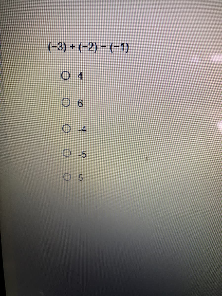 (-3) + (-2) – (-1)
О 4
O -4
-5
O 5
