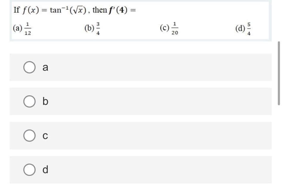 If f(x) = tan-(Vx), then f' (4) =
%3D
(b) %
(c)
(d)
20
12
a
b
C
O d
