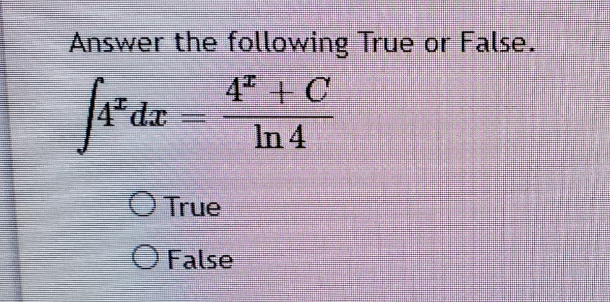 Answer the following True or False.
4 + C
feas
In 4
OTrue
O False
