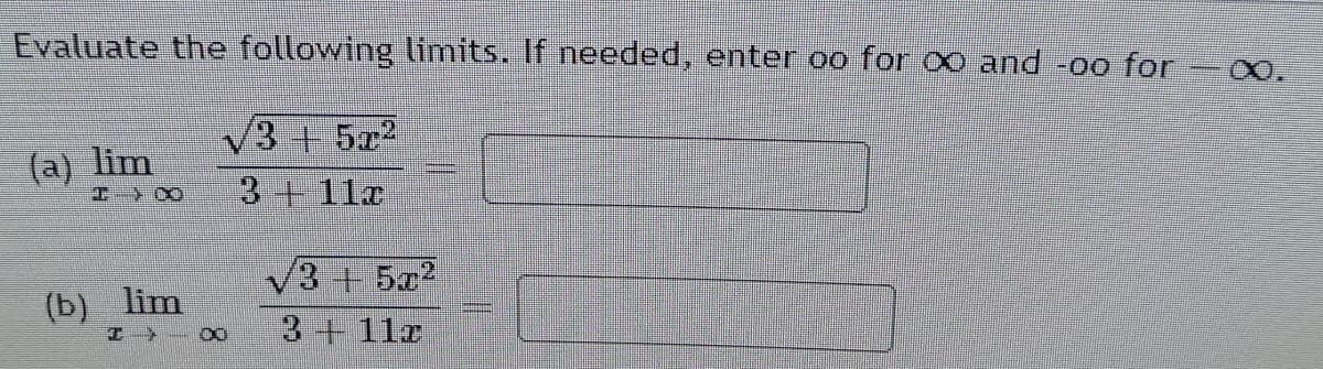 Evaluate the following limits. If needed, enter oo for oo and -00 for
3+5x2
(a) lim
3+11z
3+5x2
(b) lim
3+11z
