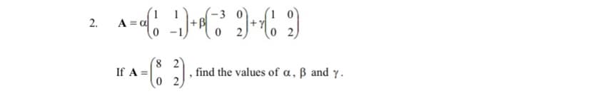 2.
A = a
8 2
If A =
, find the values of a, ß and Y.
