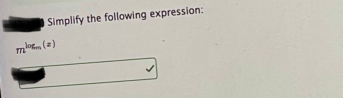 Simplify the following expression:
m
logm ()
