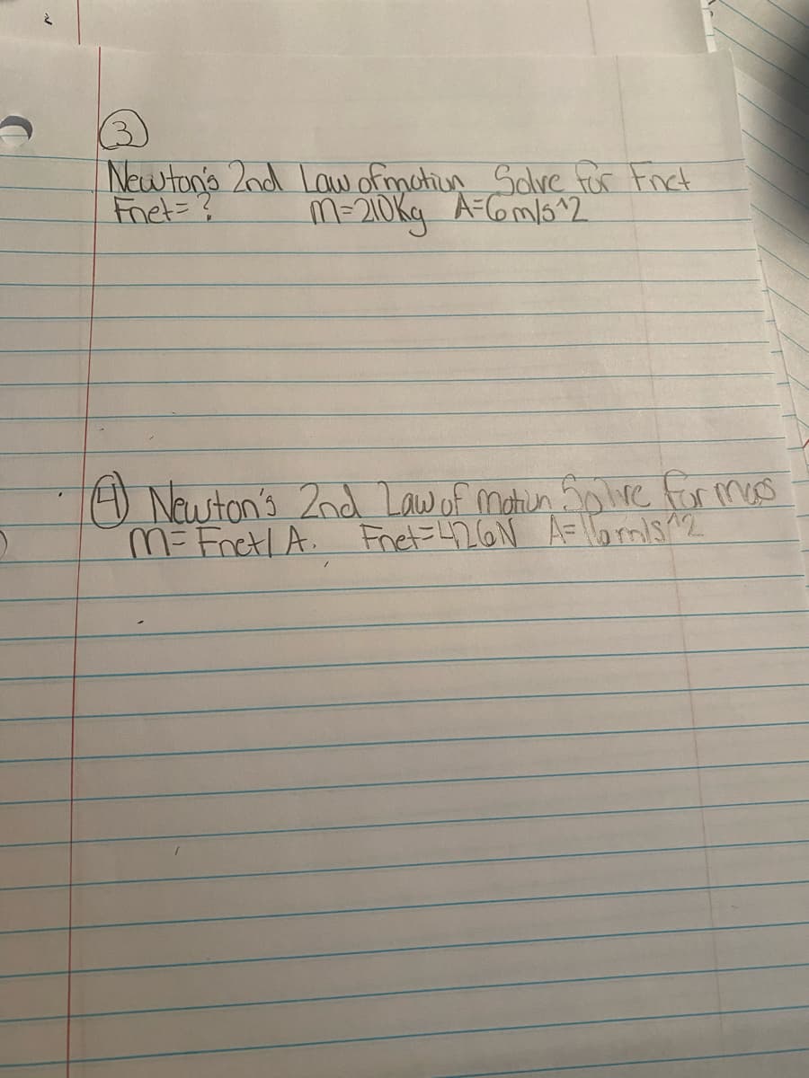 Newtons 2nd Law ofmotiun Sclve fror Fnct
Fnet=?
M-20kg A-6m/6^2
O Newton's 2nd Law of matien olire for mos
M= Fret/ A. Fnet=426N A= larms12
