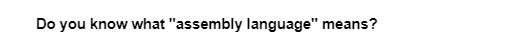 Do you know what "assembly language" means?