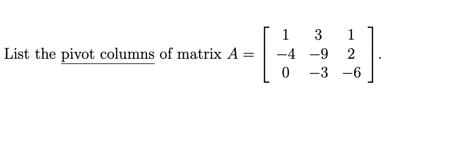 List the pivot columns of matrix A =
1
-4
0
3
1
-9
2
-3 -6