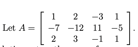 Let A =
1
-7
2
2
-12
-3 1
11 -5
1
3 -1