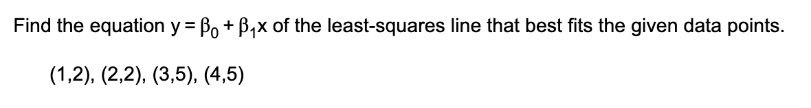 Find the equation y = ß + ẞ₁x of the least-squares line that best fits the given data points.
(1,2), (2,2), (3,5), (4,5)