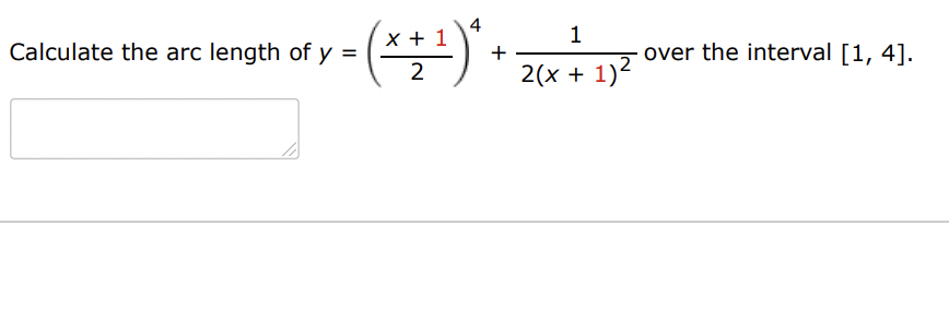 4
1
= (x + ¹)* +
2
Calculate the arc length of y =
1
2(x + 1)²
over the interval [1, 4].