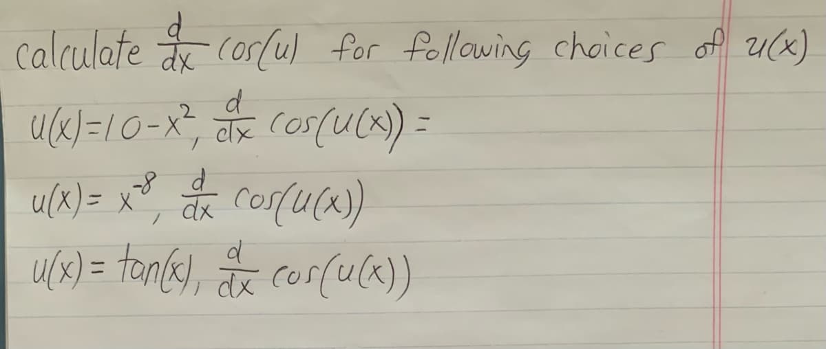 calculate coslul for fellowing choices of 2UCx)
d
u(x) = x*, dã cos(ucx)
u(x)= ton(e), ãx corfuce))
ニ
