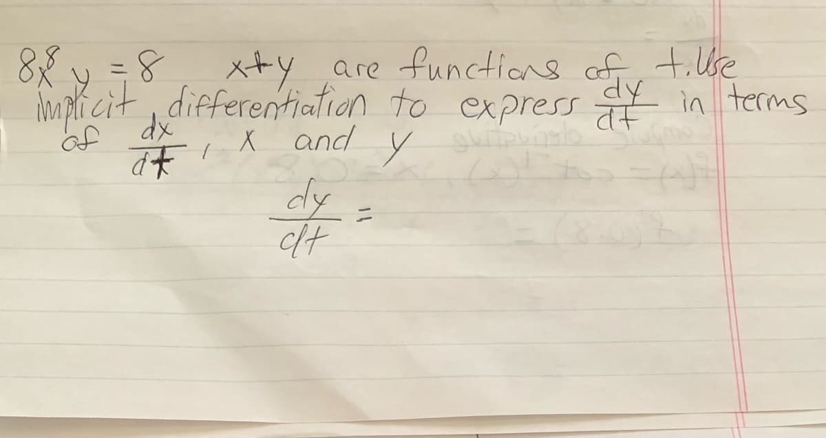 x+y are functions of tilUbe
oupli cit, differentiation to express in terms
and Y
88 y =8
dy
of
dy
clt
