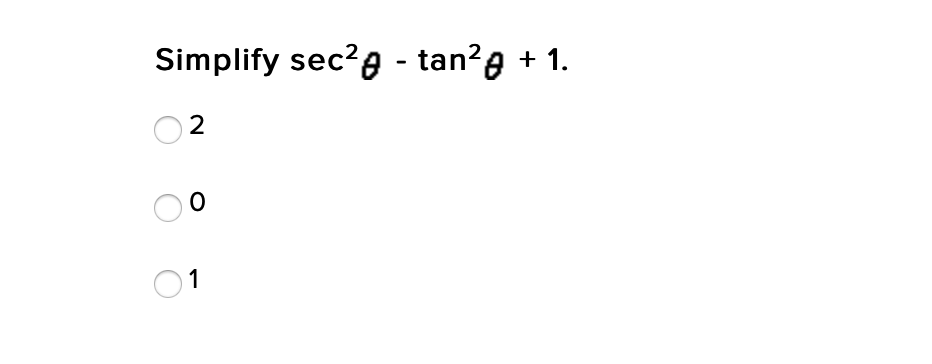 Simplify sec?g - tan?g + 1.
1
