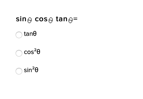 sine cose tane=
tane
cos?e
sin?e
