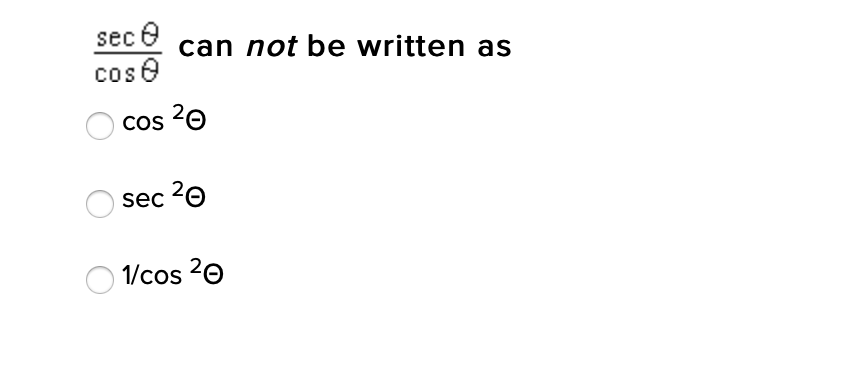 sec e
cos e
can not be written as
Cos 20
sec 20
1/cos 20
