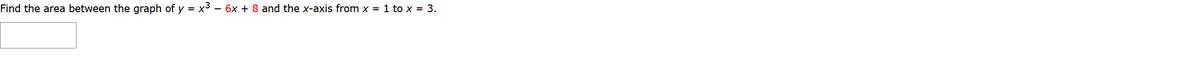 **Problem: Calculating Area Under a Curve**

Find the area between the graph of \( y = x^3 - 6x + 8 \) and the x-axis from \( x = 1 \) to \( x = 3 \).

**Solution Approach**

To determine the area between the curve and the x-axis over the specified interval, you need to calculate the definite integral of the function \( y = x^3 - 6x + 8 \) from \( x = 1 \) to \( x = 3 \).

1. **Set Up the Integral:**

   \[
   \int_{1}^{3} (x^3 - 6x + 8) \, dx
   \]

2. **Compute the Integral:**

   - The antiderivative of \( x^3 \) is \( \frac{x^4}{4} \).
   - The antiderivative of \( -6x \) is \( -3x^2 \).
   - The antiderivative of \( 8 \) is \( 8x \).

3. **Evaluate the Definite Integral:**

   \[
   \left[ \frac{x^4}{4} - 3x^2 + 8x \right]_{1}^{3}
   \]

   - Substitute \( x = 3 \) and \( x = 1 \) into the antiderivative and subtract to find the accumulated area between the curve and the x-axis over the given interval.

This procedure provides the required area under the curve from \( x = 1 \) to \( x = 3 \).