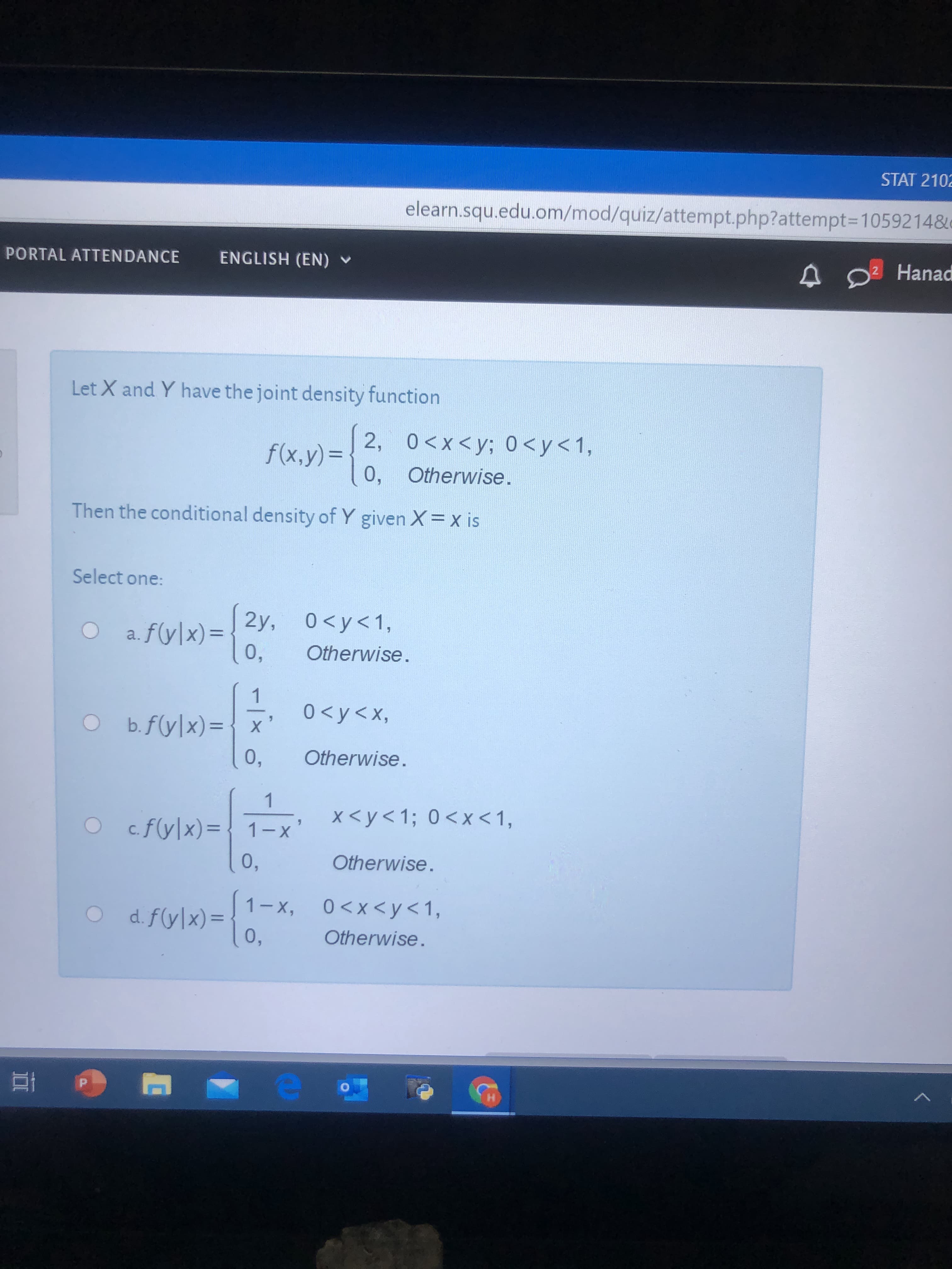 Let X and Y have the joint density function
2, 0<x<y; 0<y<1,
f(x,y)=
%3D
0, Otherwise.
Then the conditional density of Y given X= x is
