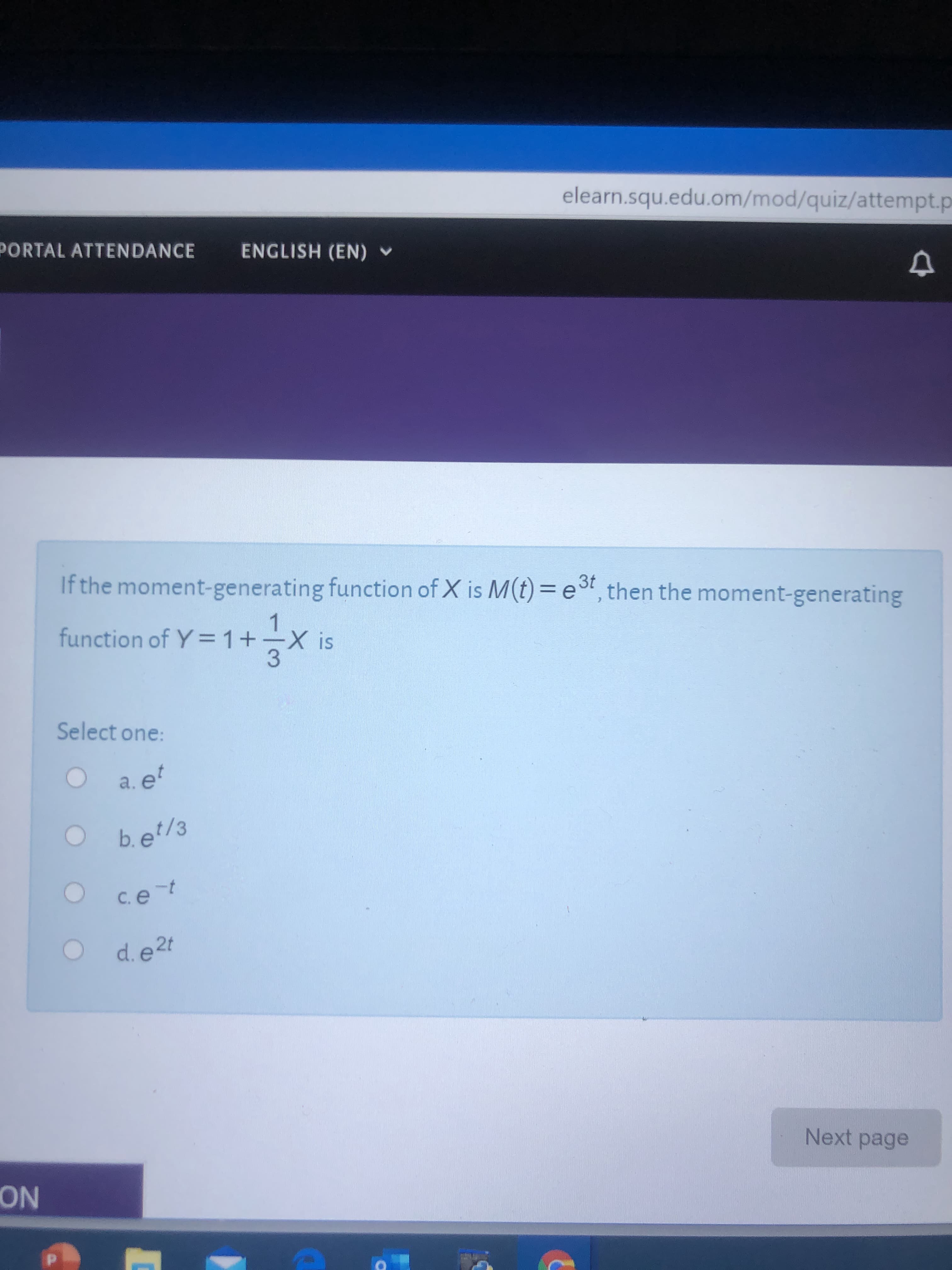 If the moment-generating function of X is M(t) =e, then the moment-generating
3t
1
function of Y =1+-X is
Select one:
a. e
t
b. et/3
C.et
d.e2t
